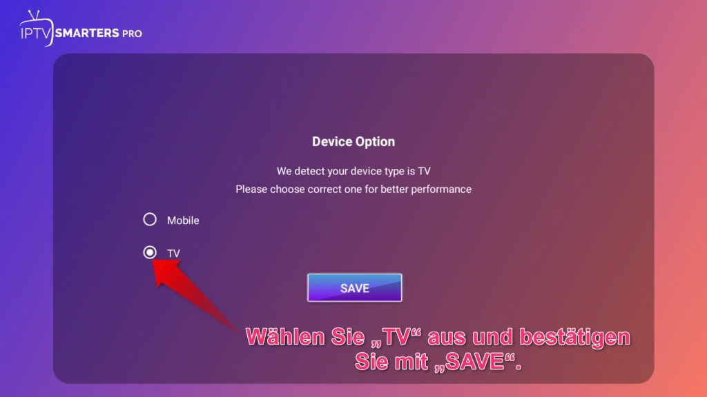 Gerätetyp TV in IPTV Smarters Pro auswählen und mit SAVE bestätigen